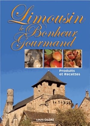 Image du vendeur pour Limousin le bonheur gourmand : Produits et recettes - Louis Gildas mis en vente par Book Hmisphres