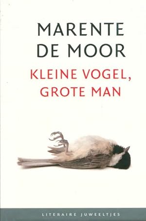 Imagen del vendedor de Kleine vogel, grote man - Marente De Moor a la venta por Book Hmisphres