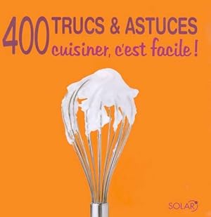 400 trucs & astuces. Cuisiner, c'est facile ! - Das Teubner