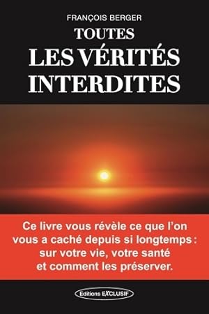 Seller image for Toutes les v?rit?s interdites - Francois Berger for sale by Book Hmisphres