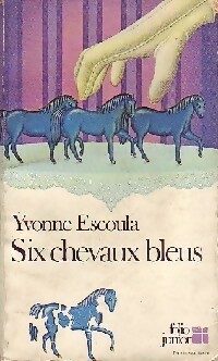 Seller image for Six chevaux bleus - Yvonne Escoula for sale by Book Hmisphres