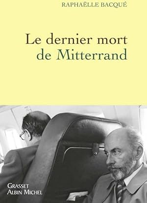 Le dernier mort de Mitterrand - Rapha?lle Bacqu?