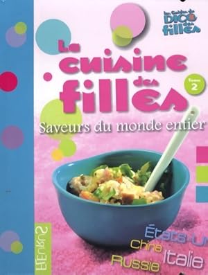 La cuisine des filles saveurs du monde entier - Anna Piot