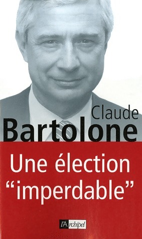 Image du vendeur pour Une ?lection imperdable - Claude Bartolone mis en vente par Book Hmisphres