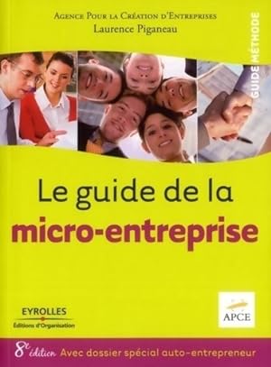 Le guide de la micro-entreprise. Avec dossier sp?cial auto-entrepreneur - APCE
