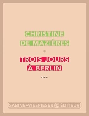 Image du vendeur pour Trois jours à Berlin - Christine De Mazières mis en vente par Book Hémisphères