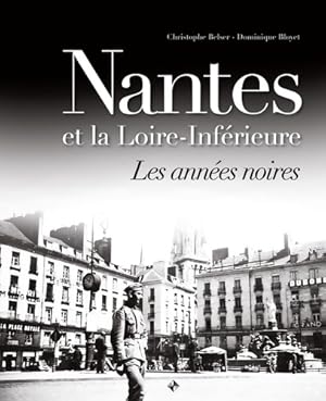 Nantes et la Loire inferieure les années noires - Christophe Belser