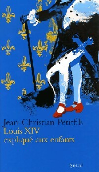 Louis XIV expliqu? aux enfants - Jean-Christian Petitfils