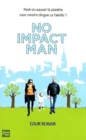 Seller image for No impact man - peut-on sauver la plan?te sans rendre dingue sa famille ? - Colin Beavan for sale by Book Hmisphres