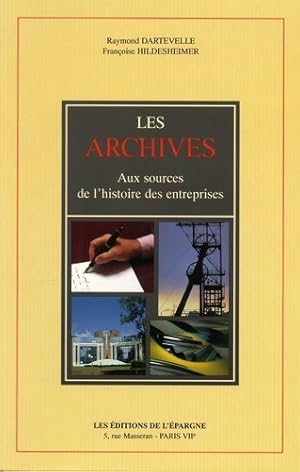 Seller image for Les archives : Aux sources de l'histoire des entreprises - Raymond Dartevelle for sale by Book Hmisphres