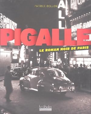 Imagen del vendedor de Pigalle le roman noir de Paris - Patrice Bollon a la venta por Book Hmisphres