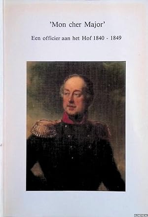 Bild des Verkufers fr Mon cher major' : een officier aan het hof 1840-1849 zum Verkauf von Klondyke