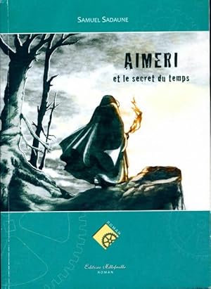 Image du vendeur pour Aimeri et le secret du temps Tome I - Samuel Sadaune mis en vente par Book Hmisphres