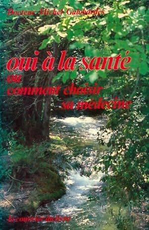 Oui à la santé ou comment choisir sa médecine - Michel Galobardès