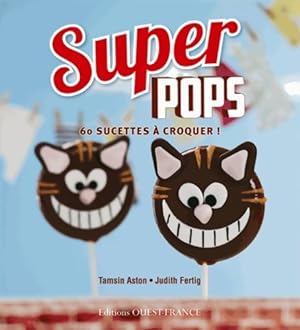 Seller image for Super pops. 60 sucettes ? croquer ! - Tamsin Aston for sale by Book Hmisphres