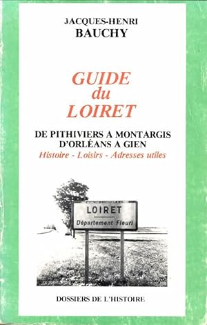 Guide du Loiret Tome I : De pithiviers   Montargis, d'Orl ans   Gien : Histoire - loisirs - adres...