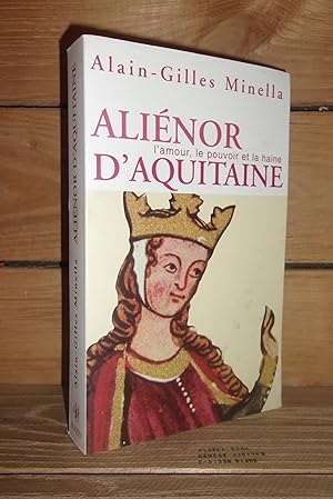 ALIENOR D'AQUITAINE - 1122-1204 : L'amour, le pouvoir, la haine