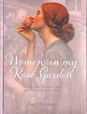 Bild des Verkufers fr Women in My Rose Garden: The History, Romance and Adventure of Old Roses zum Verkauf von M Godding Books Ltd
