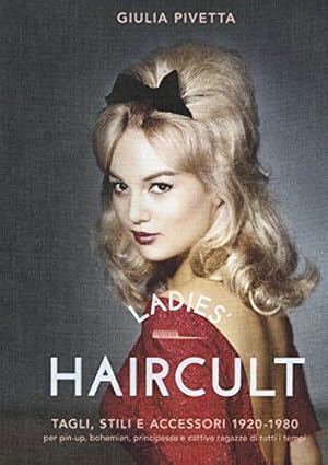 Immagine del venditore per Ladies' haircult. Tagli, stili e accessori 1920-1980 per pin-up, bohemian, principesse e cattive ragazze di tutti i tempi venduto da WeBuyBooks