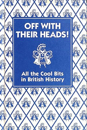 Imagen del vendedor de Off With Their Heads!: All the Cool Bits in British History a la venta por M Godding Books Ltd