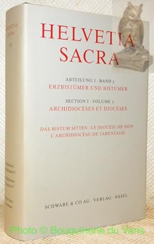 Bild des Verkufers fr Das Bistum Sitten. Le Diocse de Sion. L'archidiocse de Tarentaise. Helvetia Sacra. Section I, volume 5, Archidiocses et diocses V. Abteilung I, Band 5, Erzbistmer und Bistmer V. zum Verkauf von Bouquinerie du Varis