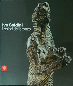 Seller image for Ivo Soldini I colori del bronzo for sale by Miliardi di Parole