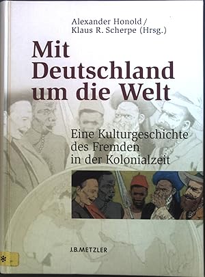 Bild des Verkufers fr Mit Deutschland um die Welt : Eine Kulturgeschichte des Fremden in der Kolonialzeit. zum Verkauf von books4less (Versandantiquariat Petra Gros GmbH & Co. KG)