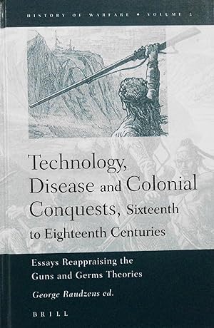 Imagen del vendedor de Technology, Disease and Colonial Conquests, Sixteenth to Eighteenth Centuries: Essays Reappraising the Guns and Germs Theories (History of Warfare, 2) a la venta por School Haus Books