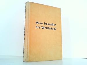 Bild des Verkufers fr Was brauchte der Weltkrieg? Tatsachen und Zahlen aus dem deutschen Ringen 1914 / 18. zum Verkauf von Antiquariat Ehbrecht - Preis inkl. MwSt.