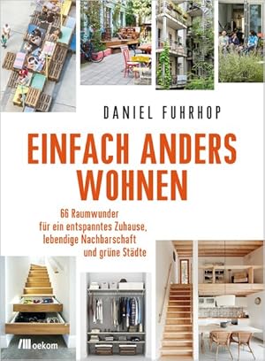 Einfach anders wohnen. 66 Raumwunder für ein entspanntes Zuhause, lebendige Nachbarschaft und grü...