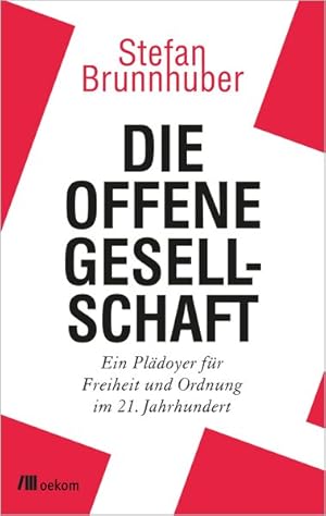 Die offene Gesellschaft. Ein Plädoyer für Freiheit und Ordnung im 21. Jahrhundert.