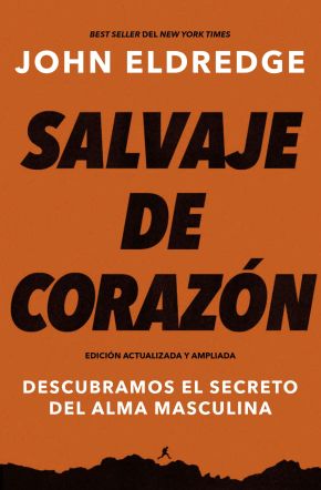 Salvaje de corazón, Edición ampliada: Descubramos el secreto del alma masculina (Spanish Edition)