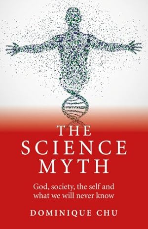 Bild des Verkufers fr The Science Myth: God, society, the self and what we will never know zum Verkauf von WeBuyBooks