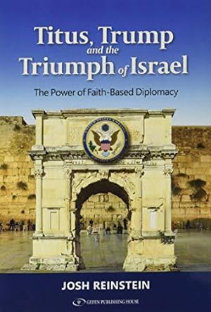 Seller image for Titus, Trump and the Triumph of Israel: The Power of Faith Based Diplomacy for sale by WeBuyBooks