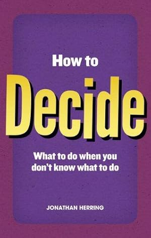 Bild des Verkufers fr How to Decide: What to Do When You Don't Know What to Do zum Verkauf von WeBuyBooks