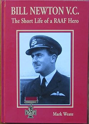 Bill Newton V. C., The Short Life of a RAAF Hero