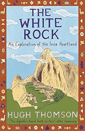 Imagen del vendedor de The White Rock: An Exploration of the Inca Heartland a la venta por WeBuyBooks