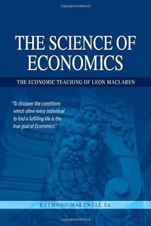 Imagen del vendedor de The Science of Economics: The Economic Teaching of Leon MacLaren a la venta por WeBuyBooks