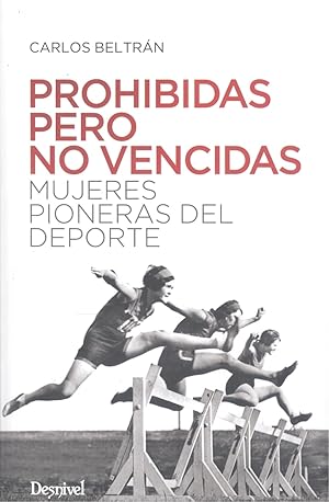 Prohibidas pero no vencidas Mujeres pioneras del deporte