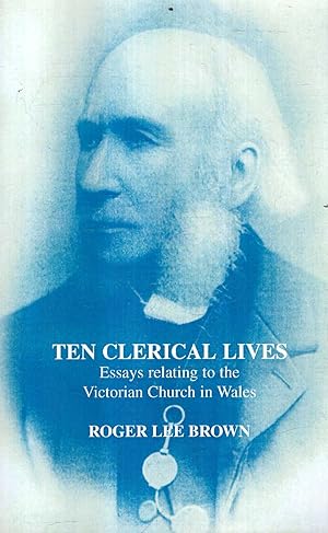 Immagine del venditore per Ten Clerical Lives: Essays Relating to the Victorian Church in Wales venduto da Pendleburys - the bookshop in the hills