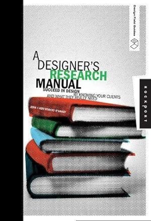 Bild des Verkufers fr A Designer's Research Manual: Succeed in Design by Knowing Your Clients and What They Really Need (Design Field Guide) zum Verkauf von WeBuyBooks