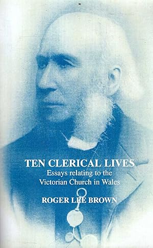 Immagine del venditore per Ten Clerical Lives: Essays Relating to the Victorian Church in Wales venduto da Pendleburys - the bookshop in the hills