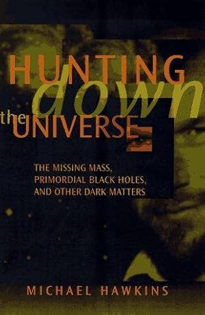 Bild des Verkufers fr Hunting down the Universe: The Missing Mass, Primordial Black Holes, and Other Dark Matters (Helix Books) zum Verkauf von WeBuyBooks