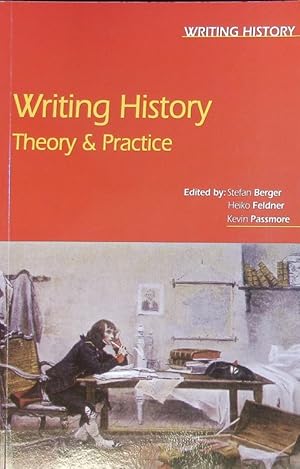 Image du vendeur pour Writing history : theory and practice. Writing history series. mis en vente par Antiquariat Bookfarm