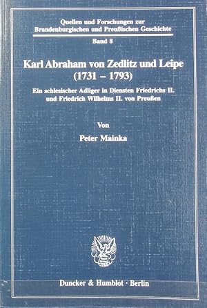 Bild des Verkufers fr Karl Abraham von Zedlitz und Leipe (1731 - 1793) : ein schlesischer Adliger in Diensten Friedrichs II. und Friedrich Wilhelms II. von Preuen. Quellen und Forschungen zur brandenburgischen und preuischen Geschichte ; 8. zum Verkauf von Antiquariat Bookfarm