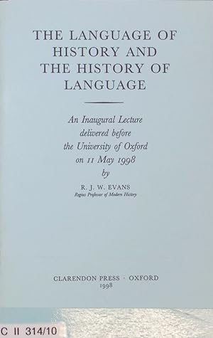 Imagen del vendedor de The language of history and the history of language : an inaugural lecture delivered before the University of Oxford on 11 May 1998. a la venta por Antiquariat Bookfarm