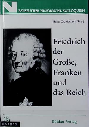 Bild des Verkufers fr Friedrich der Groe, Franken und das Reich. Bayreuther Historische Kolloquien ; 1. zum Verkauf von Antiquariat Bookfarm