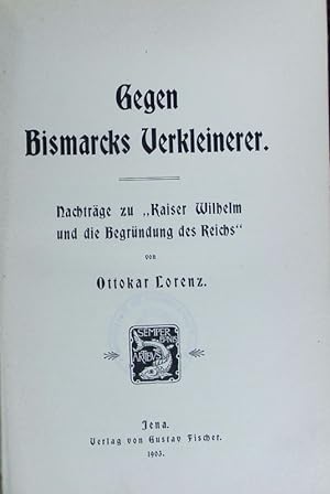 Imagen del vendedor de Gegen Bismarcks Verkleinerer : Nachtrge zu 'Kaiser Wilhelm und die Begrndung des Reichs'. a la venta por Antiquariat Bookfarm