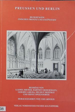 Bild des Verkufers fr Preussen und Berlin : Beziehungen zwischen Provinz und Hauptstadt. Schriftenreihe Nordost-Archiv ; 22; Tagungsberichte der Historischen Kommission fr ost- und westpreuische Landesforschung ; 2. zum Verkauf von Antiquariat Bookfarm