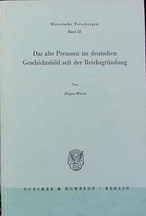 Seller image for Das alte Preuen im deutschen Geschichtsbild seit der Reichsgrndung. Historische Forschungen ; 18. for sale by Antiquariat Bookfarm